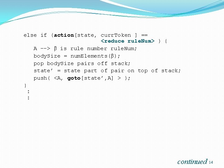 else if (action[state, curr. Token ] == <reduce rule. Num> ) { A -->