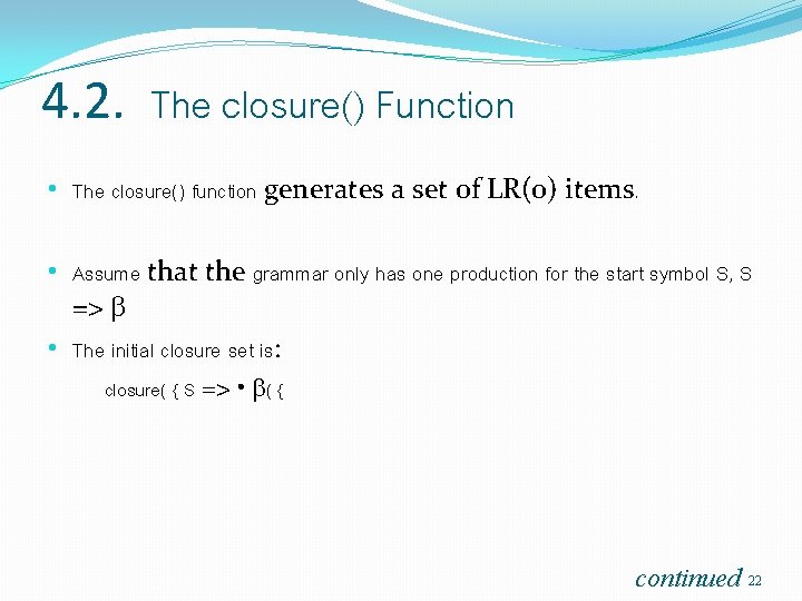 4. 2. The closure() Function • The closure() function generates a set of LR(0)