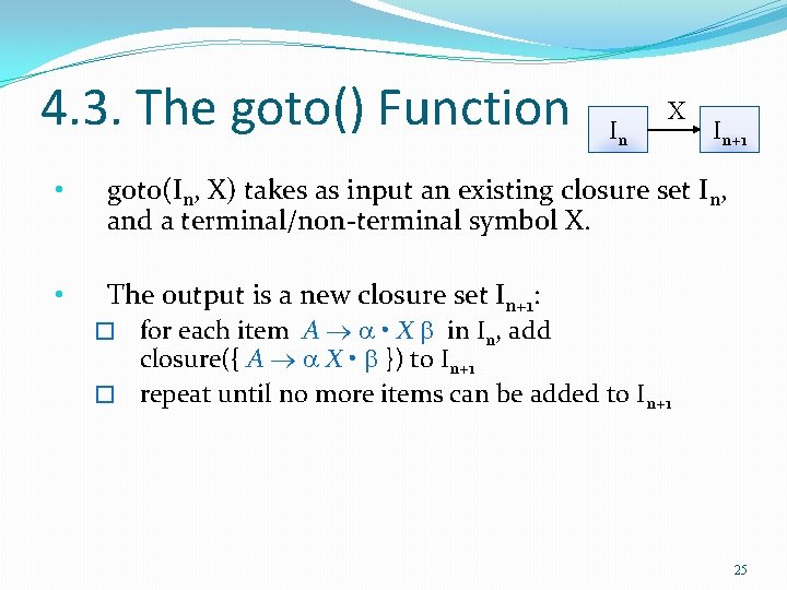 4. 3. The goto() Function In X In+1 • goto(In, X) takes as input