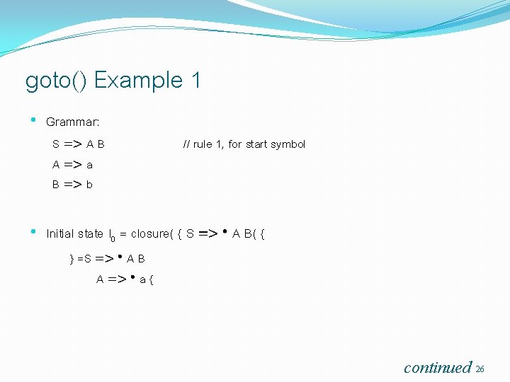 goto() Example 1 • Grammar: S => A B A => a B =>