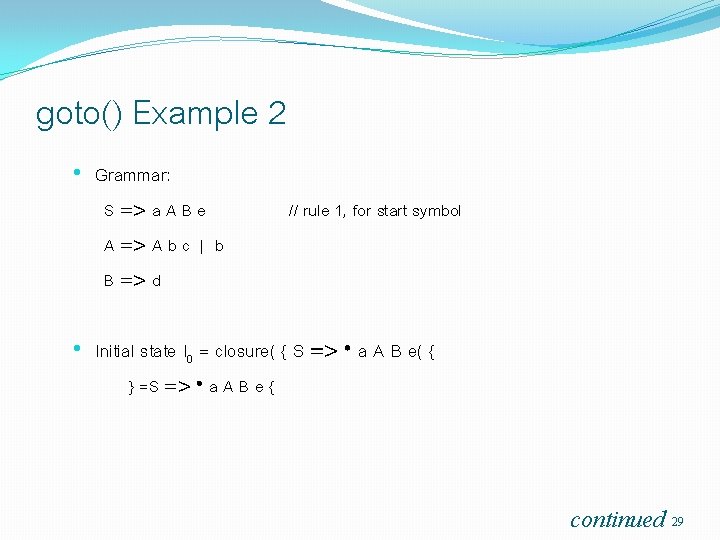 goto() Example 2 • Grammar: S => a A B e A => A