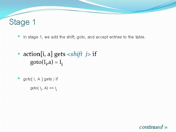 Stage 1 • In stage 1, we add the shift, goto, and accept entries