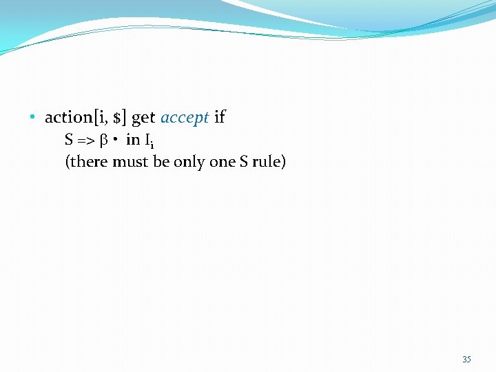  • action[i, $] get accept if S => • in Ii (there must