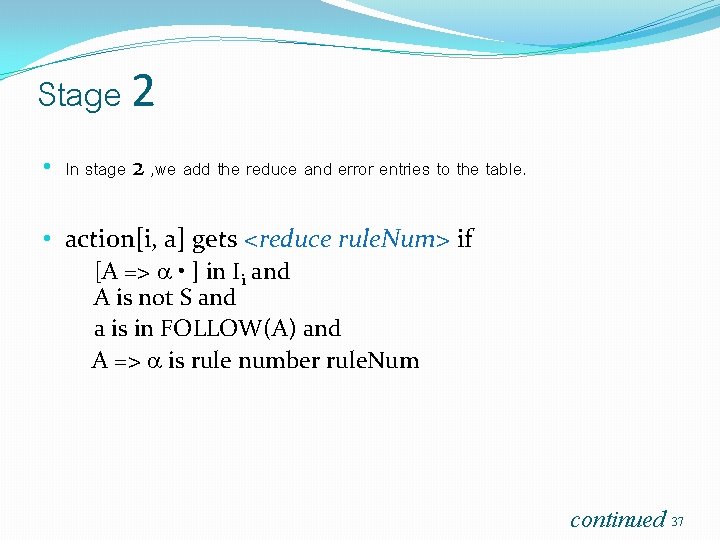 Stage 2 • In stage 2 , we add the reduce and error entries