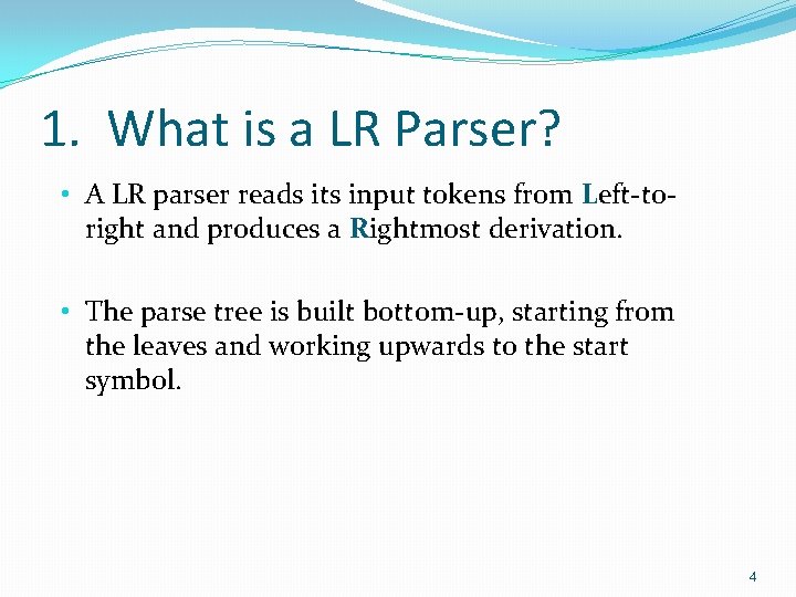 1. What is a LR Parser? • A LR parser reads its input tokens