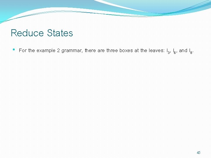 Reduce States • For the example 2 grammar, there are three boxes at the Reduce States • For the example 2 grammar, there are three boxes at the