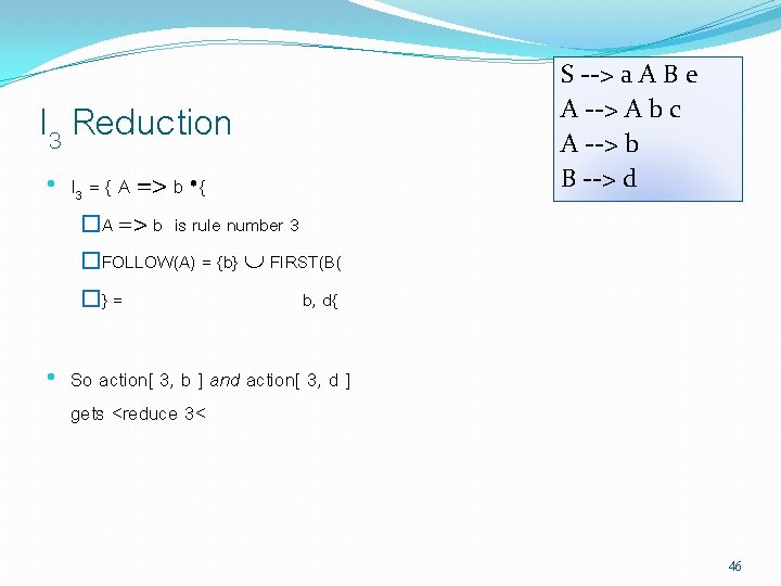 I 3 Reduction • I 3 = { A => b • { �A