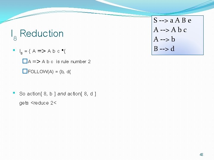 I 8 Reduction • I 8 = { A => A b c •