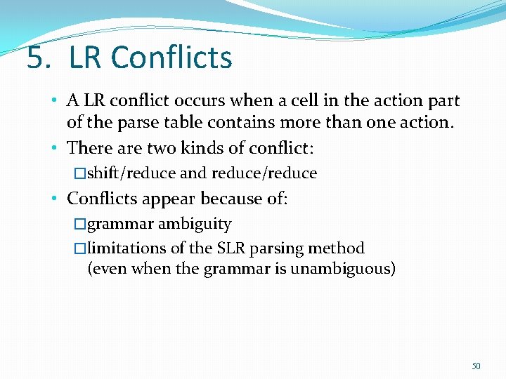 5. LR Conflicts • A LR conflict occurs when a cell in the action