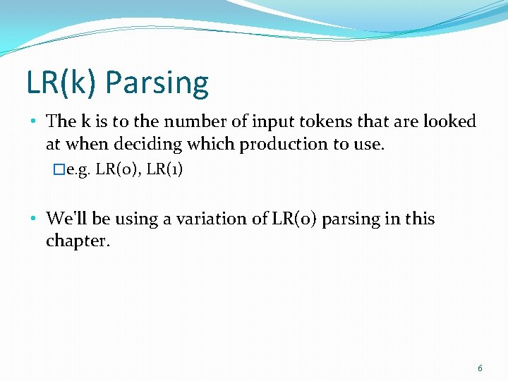 LR(k) Parsing • The k is to the number of input tokens that are