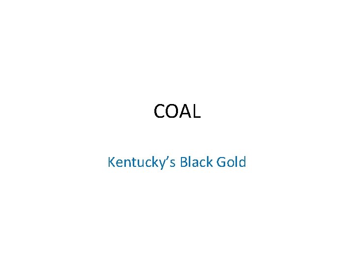 COAL Kentucky’s Black Gold 