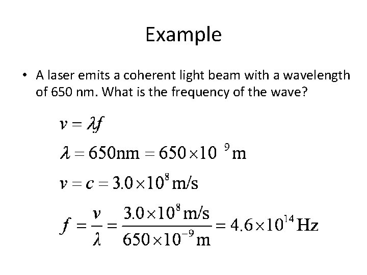 Example • A laser emits a coherent light beam with a wavelength of 650