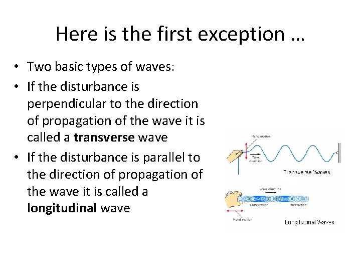 Here is the first exception … • Two basic types of waves: • If