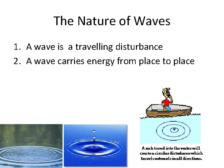 The Nature of Waves 1. A wave is a travelling disturbance 2. A wave