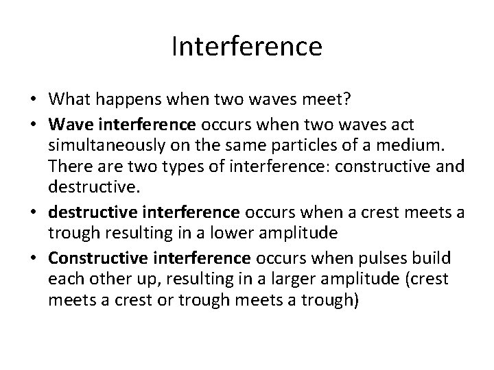 Interference • What happens when two waves meet? • Wave interference occurs when two
