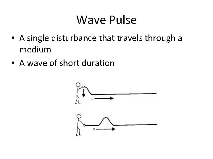 Wave Pulse • A single disturbance that travels through a medium • A wave