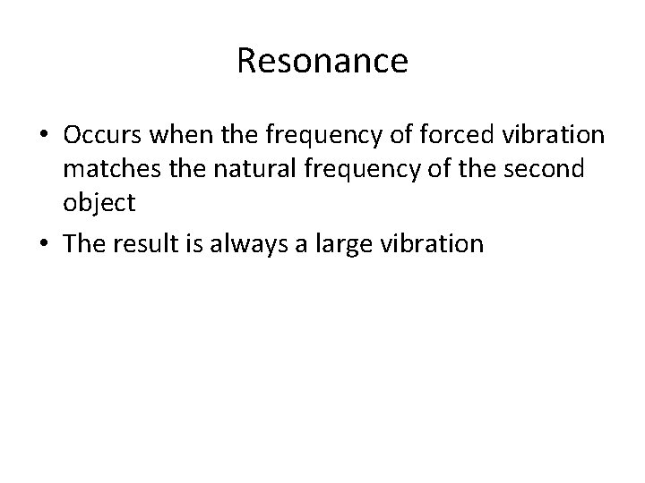 Resonance • Occurs when the frequency of forced vibration matches the natural frequency of Resonance • Occurs when the frequency of forced vibration matches the natural frequency of