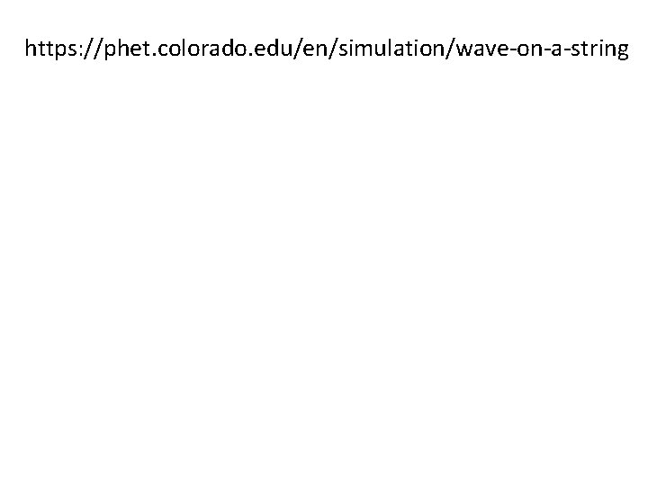 https: //phet. colorado. edu/en/simulation/wave-on-a-string https: //phet. colorado. edu/en/simulation/wave-on-a-string