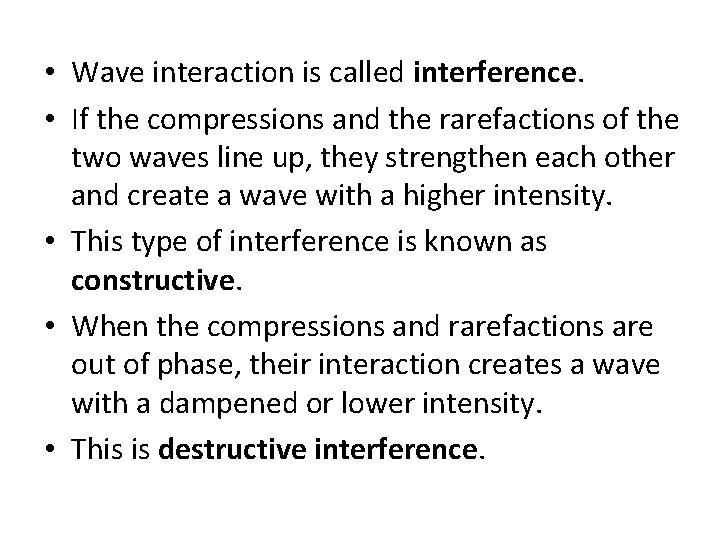  • Wave interaction is called interference. • If the compressions and the rarefactions