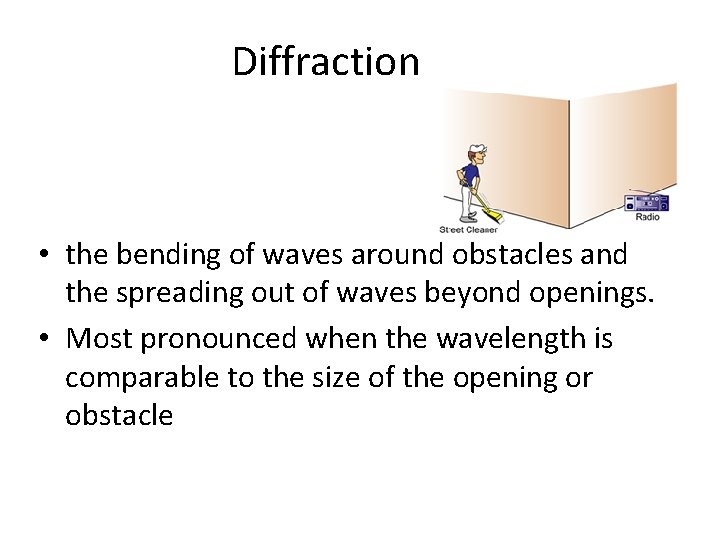 Diffraction • the bending of waves around obstacles and the spreading out of waves