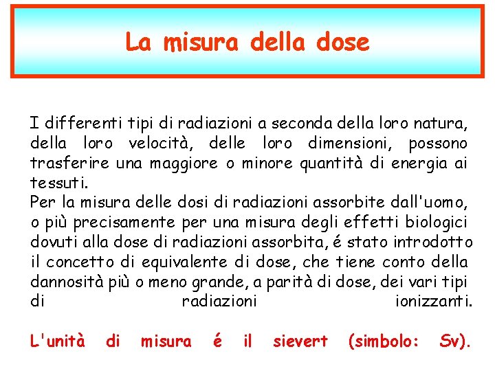 La misura della dose I differenti tipi di radiazioni a seconda della loro natura,