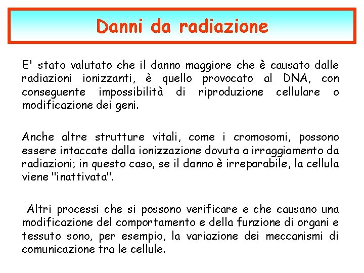 Danni da radiazione E' stato valutato che il danno maggiore che è causato dalle