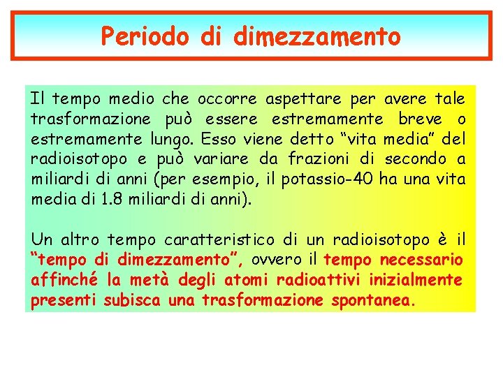 Periodo di dimezzamento Il tempo medio che occorre aspettare per avere tale trasformazione può