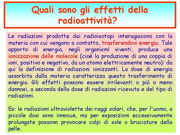 Quali sono gli effetti della radioattività? Le radiazioni prodotte dai radioisotopi interagiscono con la