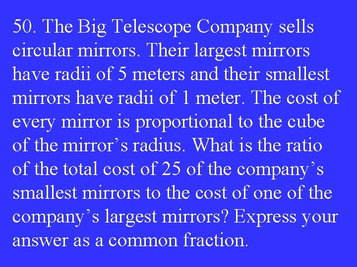 50. The Big Telescope Company sells circular mirrors. Their largest mirrors have radii of