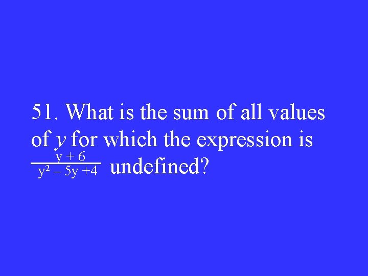 51. What is the sum of all values of y for which the expression