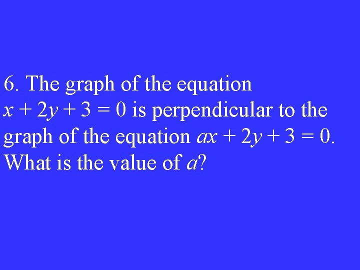6. The graph of the equation x + 2 y + 3 = 0