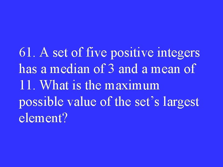 61. A set of five positive integers has a median of 3 and a