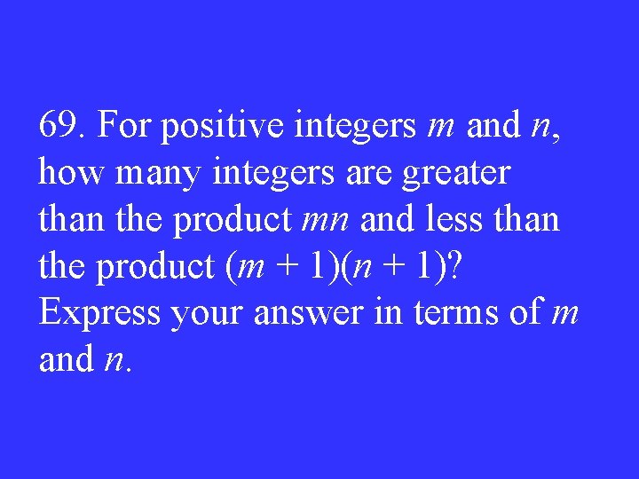 69. For positive integers m and n, how many integers are greater than the