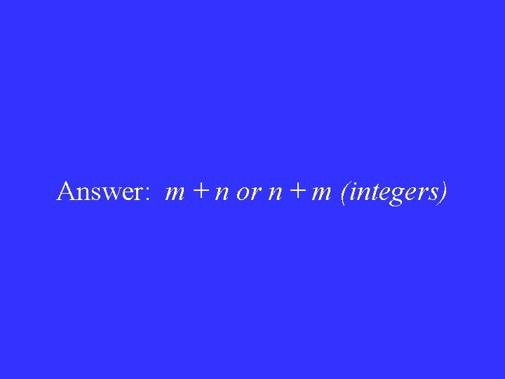 Answer: m + n or n + m (integers) 