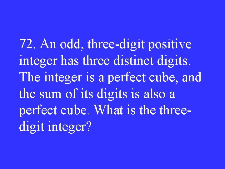 72. An odd, three-digit positive integer has three distinct digits. The integer is a