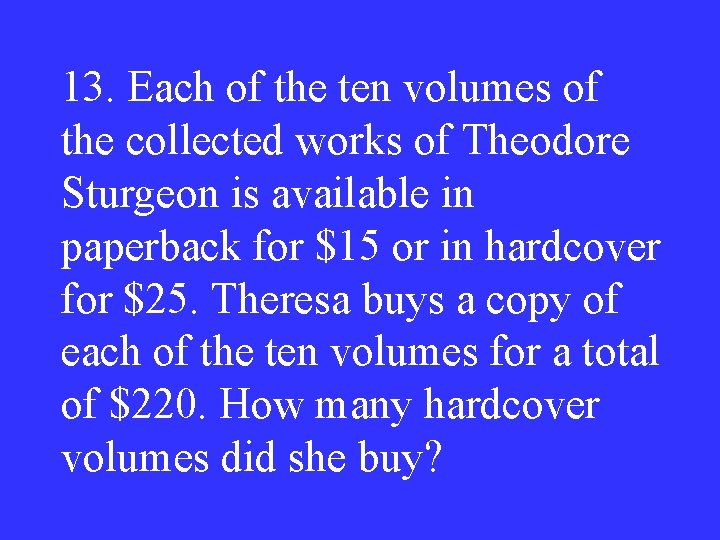 13. Each of the ten volumes of the collected works of Theodore Sturgeon is