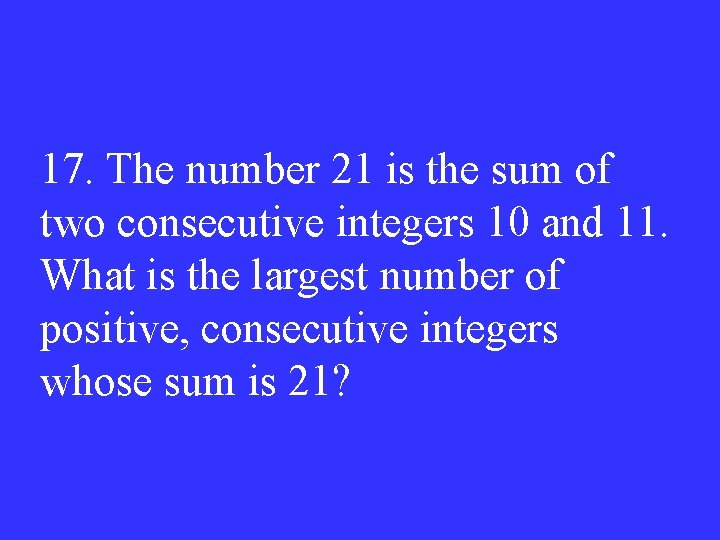 17. The number 21 is the sum of two consecutive integers 10 and 11.