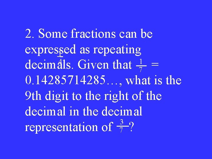 2. Some fractions can be expressed as repeating 1 1 4 decimals. Given that