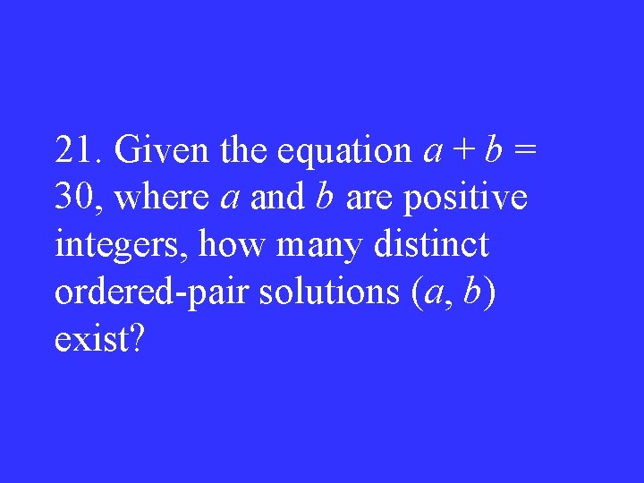 21. Given the equation a + b = 30, where a and b are