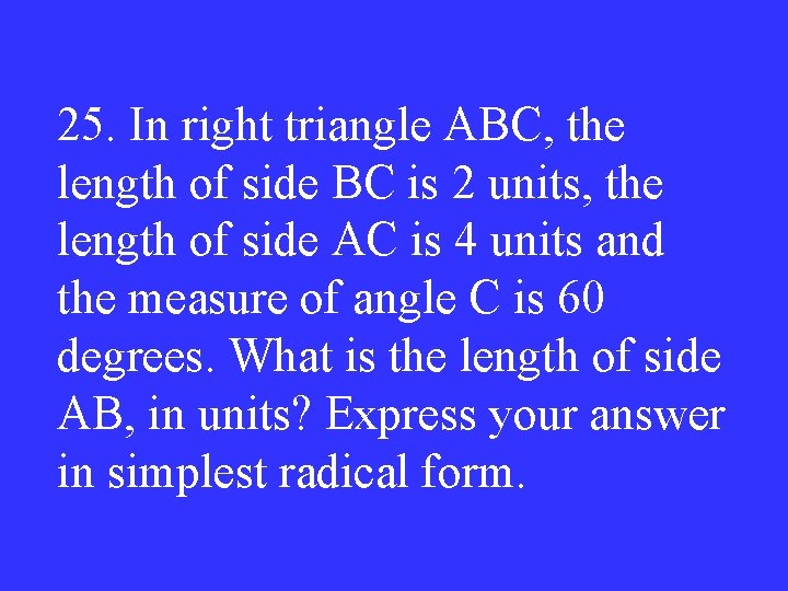 25. In right triangle ABC, the length of side BC is 2 units, the