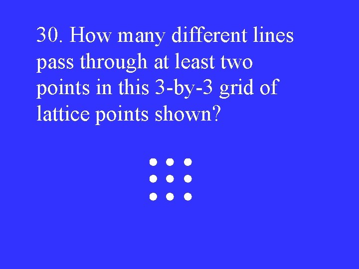 30. How many different lines pass through at least two points in this 3