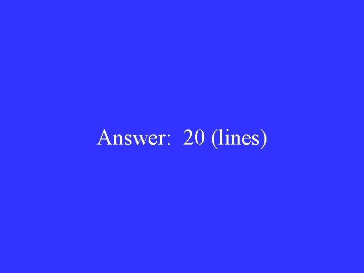 Answer: 20 (lines) 