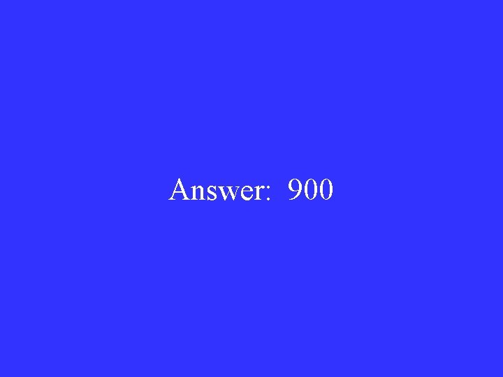 Answer: 900 