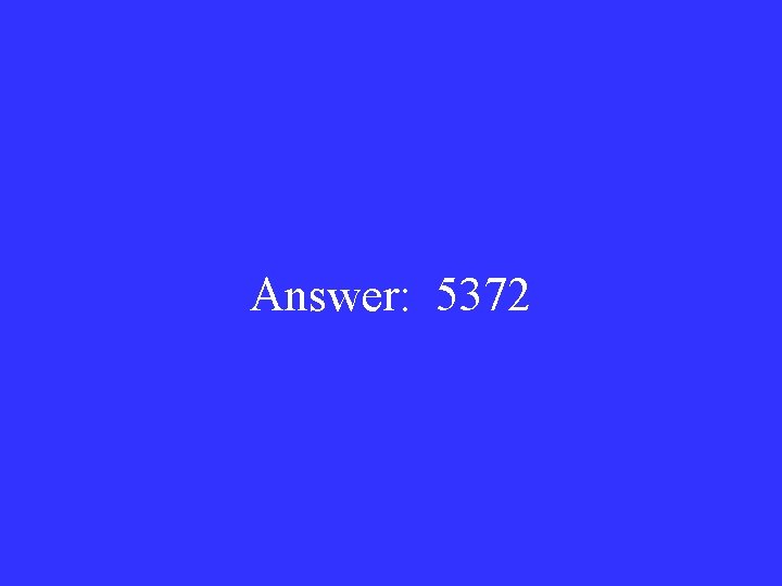 Answer: 5372 