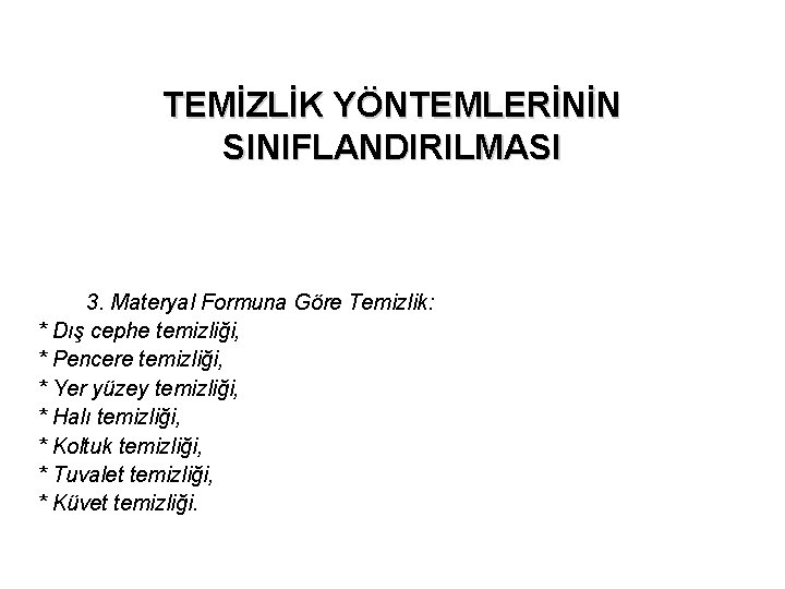 TEMİZLİK YÖNTEMLERİNİN SINIFLANDIRILMASI 3. Materyal Formuna Göre Temizlik: * Dış cephe temizliği, * Pencere