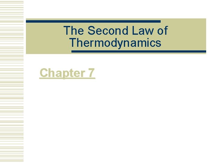 The Second Law of Thermodynamics Chapter 7 