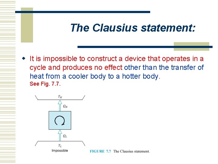 The Clausius statement: w It is impossible to construct a device that operates in