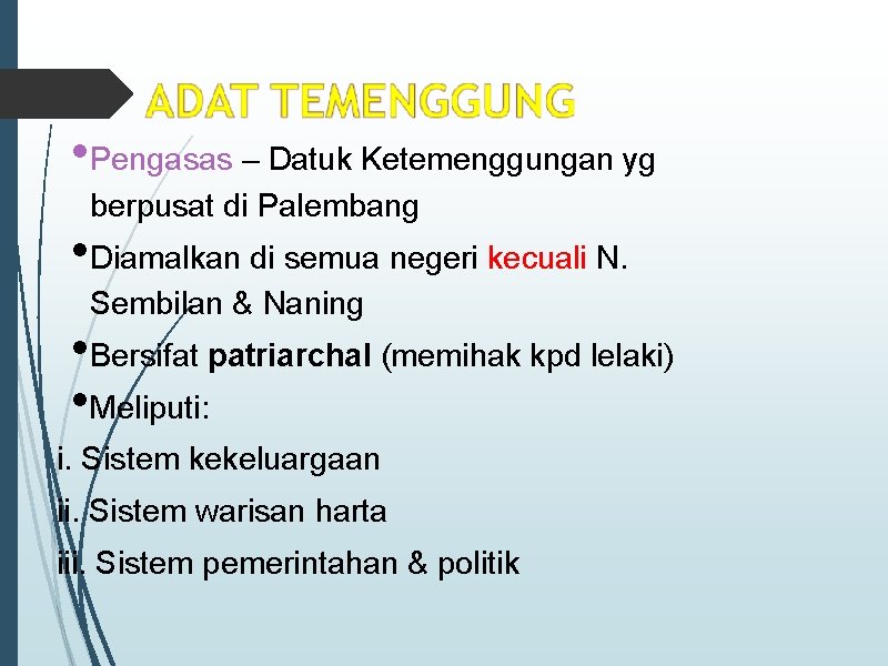  • Pengasas – Datuk Ketemenggungan yg berpusat di Palembang • Diamalkan di semua