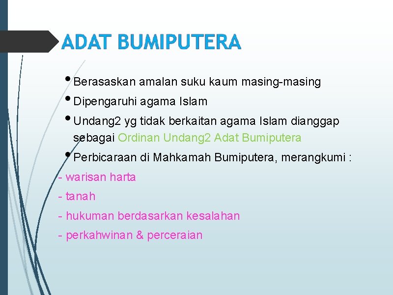  • Berasaskan amalan suku kaum masing-masing • Dipengaruhi agama Islam • Undang 2