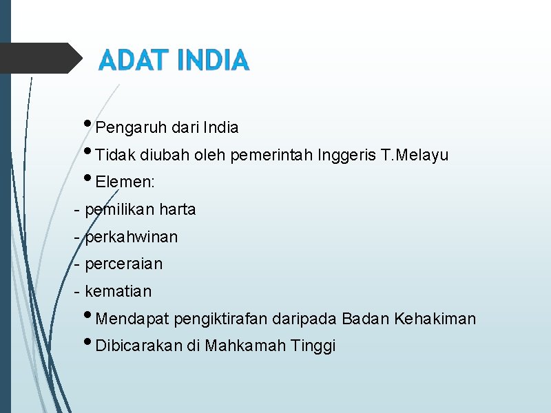  • Pengaruh dari India • Tidak diubah oleh pemerintah Inggeris T. Melayu •